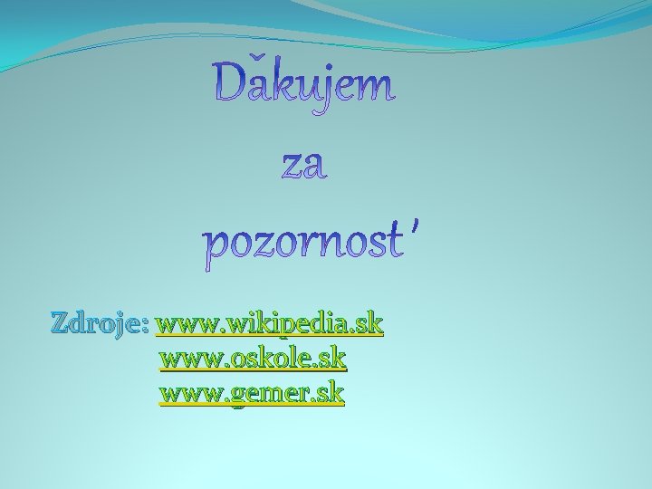 Zdroje: www. wikipedia. sk www. oskole. sk www. gemer. sk 