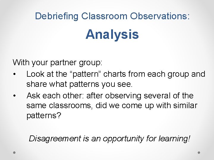 Debriefing Classroom Observations: Analysis With your partner group: • Look at the “pattern” charts