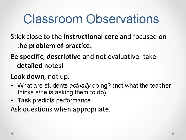 Classroom Observations Stick close to the instructional core and focused on the problem of