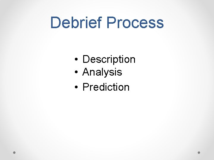 Debrief Process • Description • Analysis • Prediction 