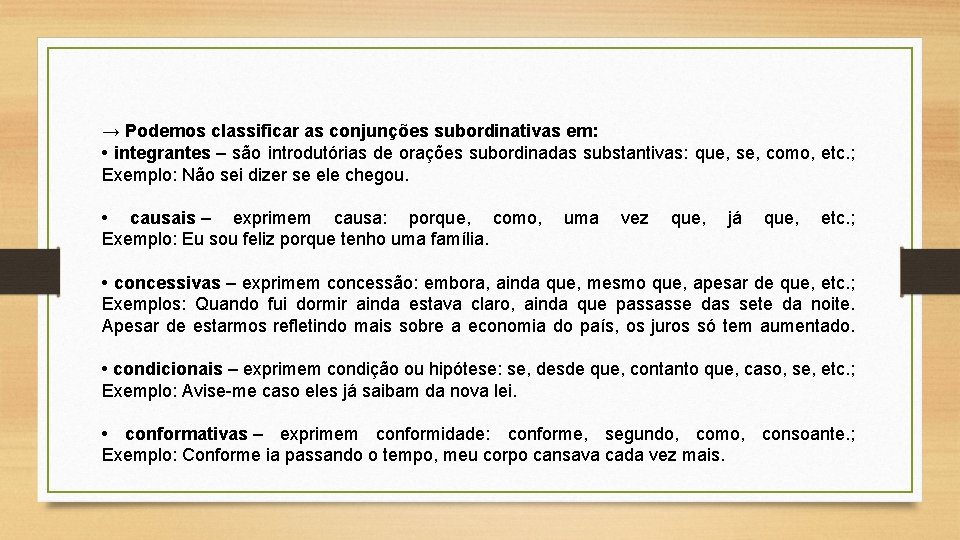 → Podemos classificar as conjunções subordinativas em: • integrantes – são introdutórias de orações