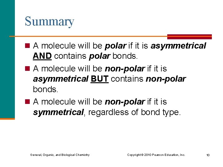 Summary n A molecule will be polar if it is asymmetrical AND contains polar