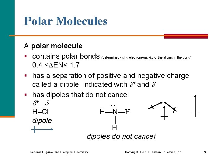 Polar Molecules A polar molecule § contains polar bonds (determined using electronegativity of the
