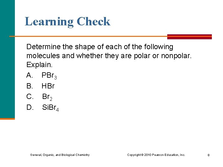 Learning Check Determine the shape of each of the following molecules and whether they