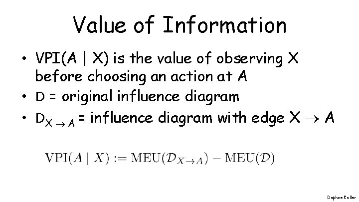 Value of Information • VPI(A | X) is the value of observing X before