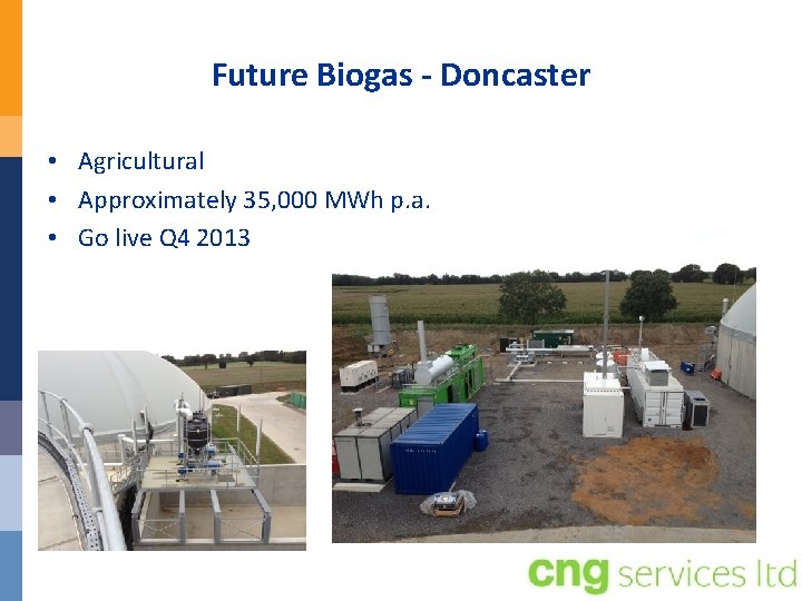 Future Biogas - Doncaster • Agricultural • Approximately 35, 000 MWh p. a. •