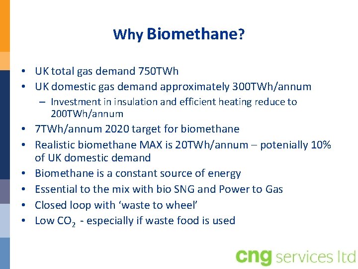 Why Biomethane? • UK total gas demand 750 TWh • UK domestic gas demand