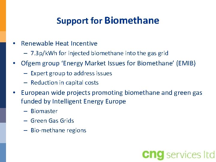 Support for Biomethane • Renewable Heat Incentive – 7. 3 p/k. Wh for injected