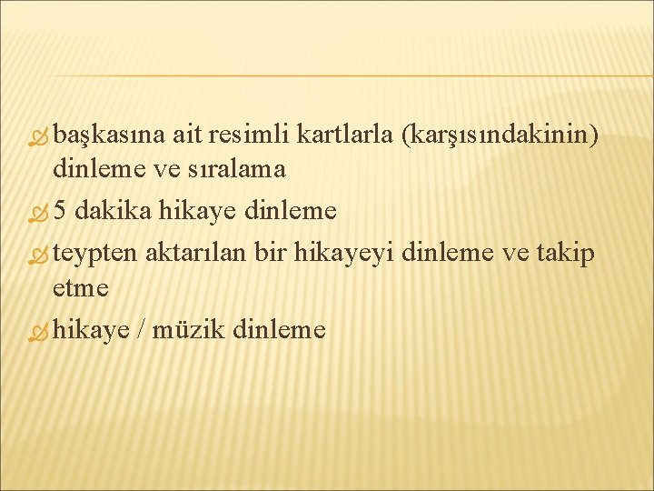  başkasına ait resimli kartlarla (karşısındakinin) dinleme ve sıralama 5 dakika hikaye dinleme teypten