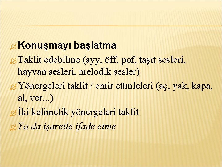  Konuşmayı başlatma Taklit edebilme (ayy, öff, pof, taşıt sesleri, hayvan sesleri, melodik sesler)