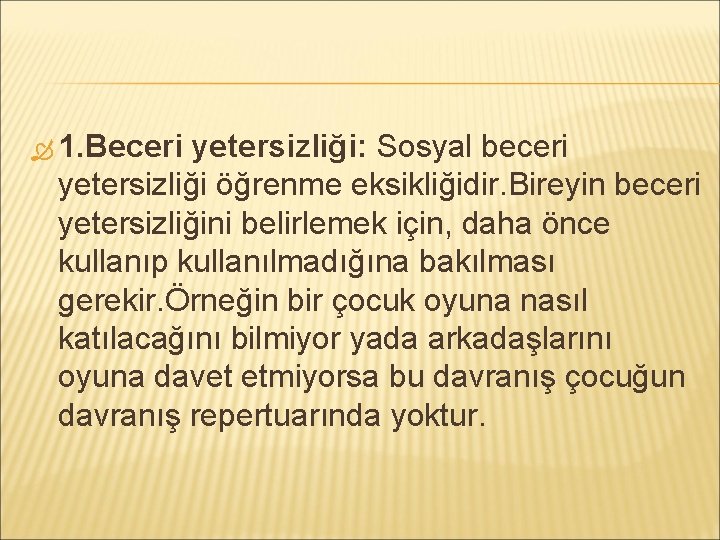  1. Beceri yetersizliği: Sosyal beceri yetersizliği öğrenme eksikliğidir. Bireyin beceri yetersizliğini belirlemek için,