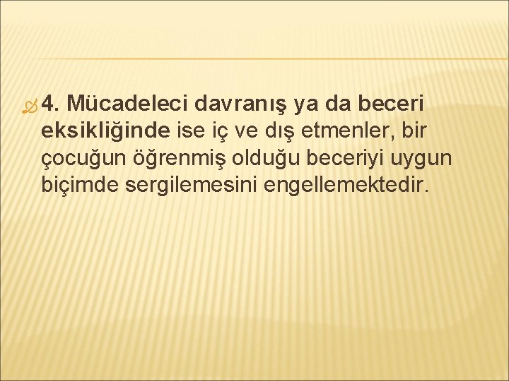  4. Mücadeleci davranış ya da beceri eksikliğinde ise iç ve dış etmenler, bir