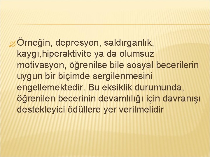  Örneğin, depresyon, saldırganlık, kaygı, hiperaktivite ya da olumsuz motivasyon, öğrenilse bile sosyal becerilerin