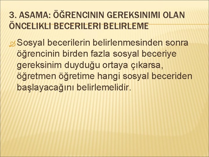 3. ASAMA: ÖĞRENCININ GEREKSINIMI OLAN ÖNCELIKLI BECERILERI BELIRLEME Sosyal becerilerin belirlenmesinden sonra öğrencinin birden