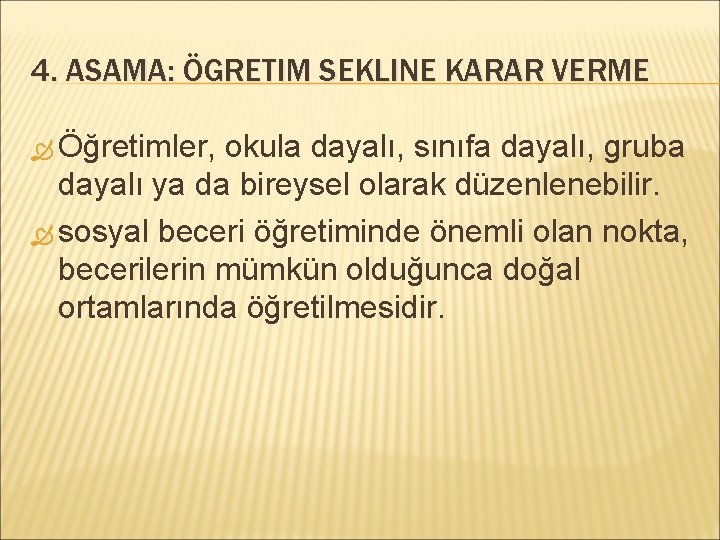 4. ASAMA: ÖGRETIM SEKLINE KARAR VERME Öğretimler, okula dayalı, sınıfa dayalı, gruba dayalı ya