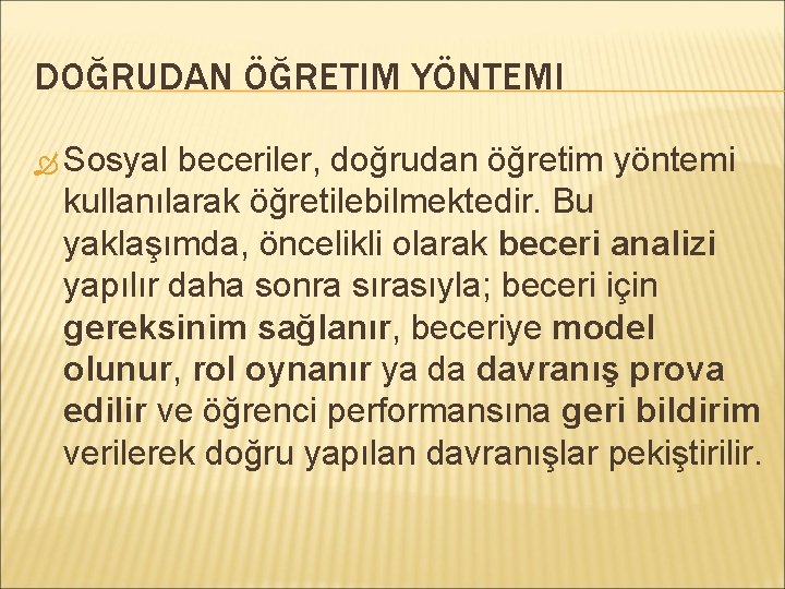 DOĞRUDAN ÖĞRETIM YÖNTEMI Sosyal beceriler, doğrudan öğretim yöntemi kullanılarak öğretilebilmektedir. Bu yaklaşımda, öncelikli olarak