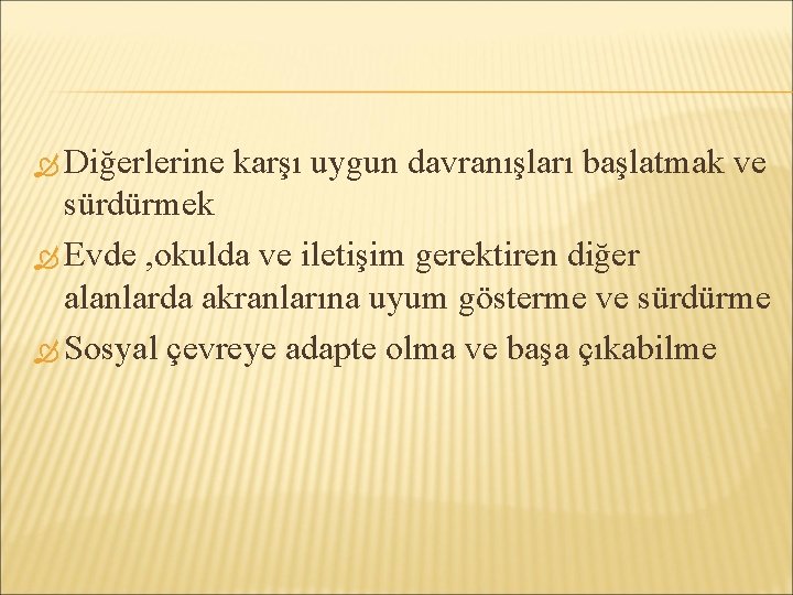  Diğerlerine karşı uygun davranışları başlatmak ve sürdürmek Evde , okulda ve iletişim gerektiren