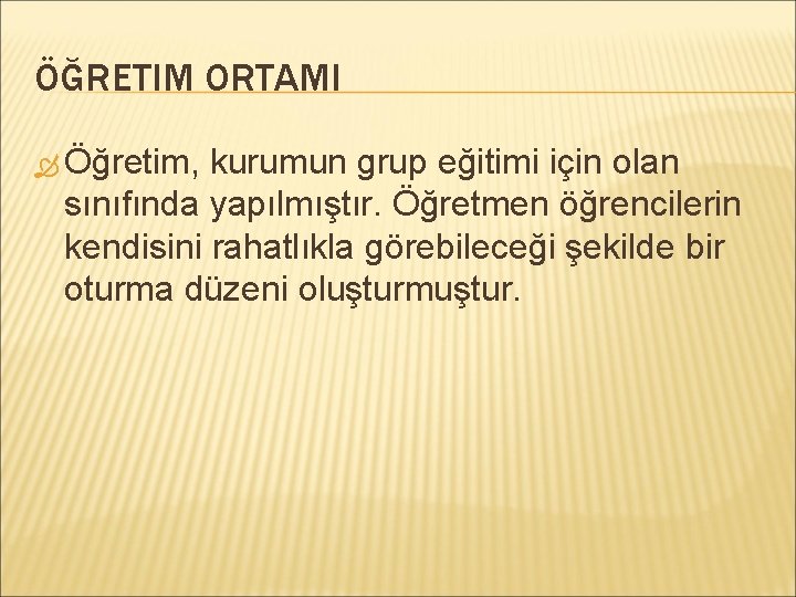 ÖĞRETIM ORTAMI Öğretim, kurumun grup eğitimi için olan sınıfında yapılmıştır. Öğretmen öğrencilerin kendisini rahatlıkla