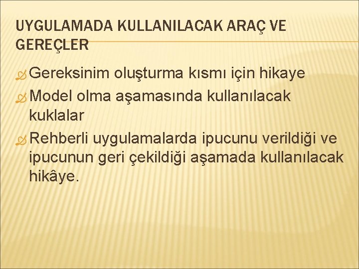 UYGULAMADA KULLANILACAK ARAÇ VE GEREÇLER Gereksinim oluşturma kısmı için hikaye Model olma aşamasında kullanılacak