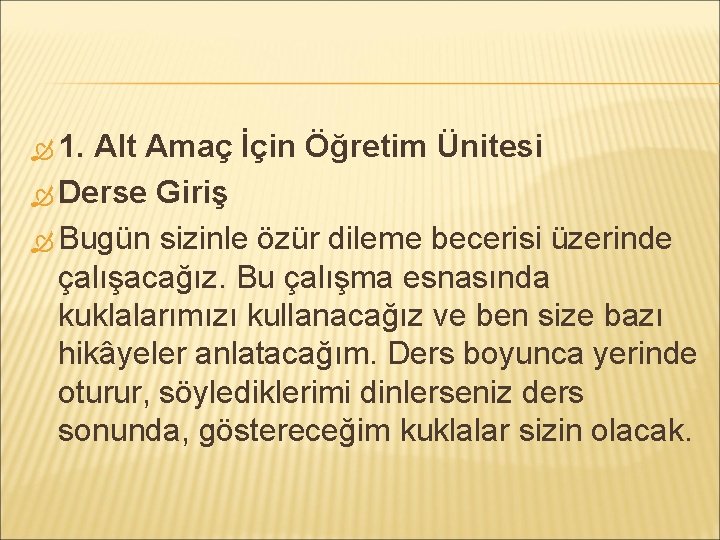  1. Alt Amaç İçin Öğretim Ünitesi Derse Giriş Bugün sizinle özür dileme becerisi