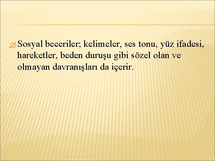  Sosyal beceriler; kelimeler, ses tonu, yüz ifadesi, hareketler, beden duruşu gibi sözel olan