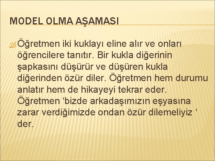 MODEL OLMA AŞAMASI Öğretmen iki kuklayı eline alır ve onları öğrencilere tanıtır. Bir kukla