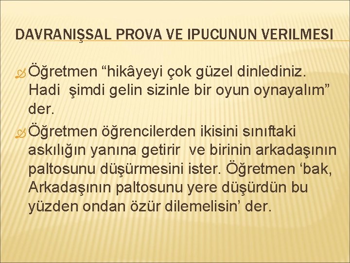 DAVRANIŞSAL PROVA VE IPUCUNUN VERILMESI Öğretmen “hikâyeyi çok güzel dinlediniz. Hadi şimdi gelin sizinle