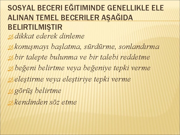 SOSYAL BECERI EĞITIMINDE GENELLIKLE ELE ALINAN TEMEL BECERILER AŞAĞIDA BELIRTILMIŞTIR dikkat ederek dinleme konuşmayı