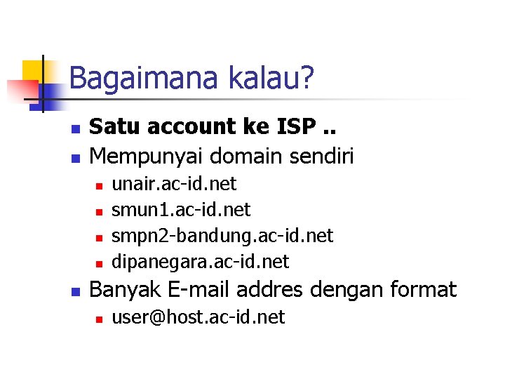 Bagaimana kalau? n n Satu account ke ISP. . Mempunyai domain sendiri n n