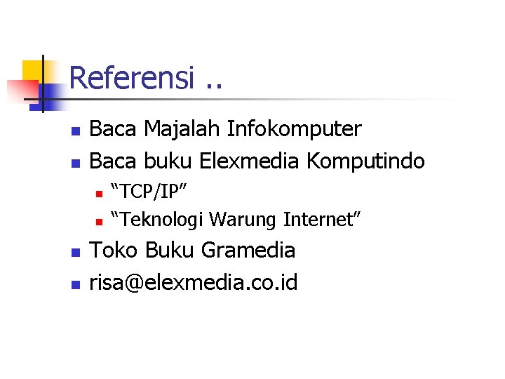 Referensi. . n n Baca Majalah Infokomputer Baca buku Elexmedia Komputindo n n “TCP/IP”