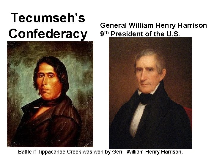 Tecumseh's Confederacy General William Henry Harrison 9 th President of the U. S. Battle