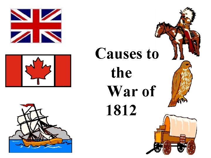 Causes to the War of 1812 