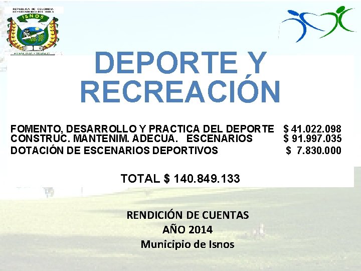 DEPORTE Y RECREACIÓN FOMENTO, DESARROLLO Y PRACTICA DEL DEPORTE $ 41. 022. 098 CONSTRUC.