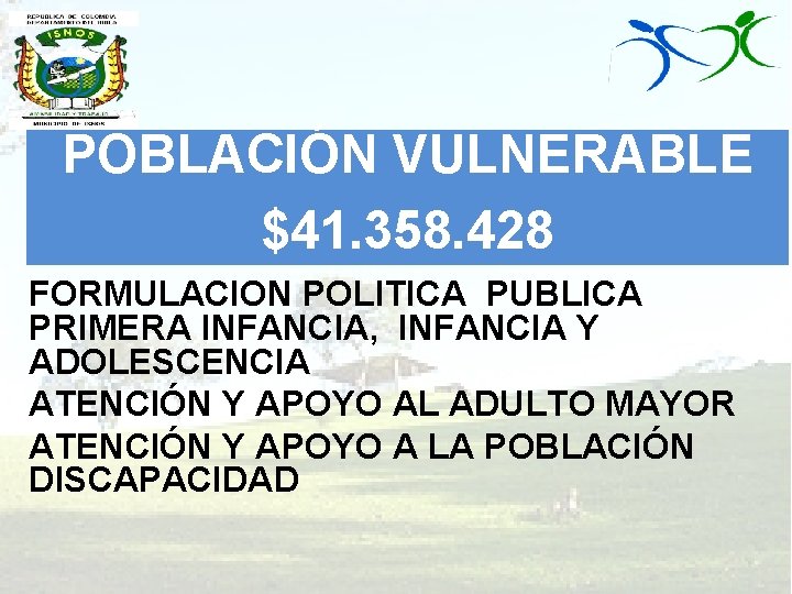 POBLACIÓN VULNERABLE $41. 358. 428 FORMULACION POLITICA PUBLICA PRIMERA INFANCIA, INFANCIA Y ADOLESCENCIA ATENCIÓN