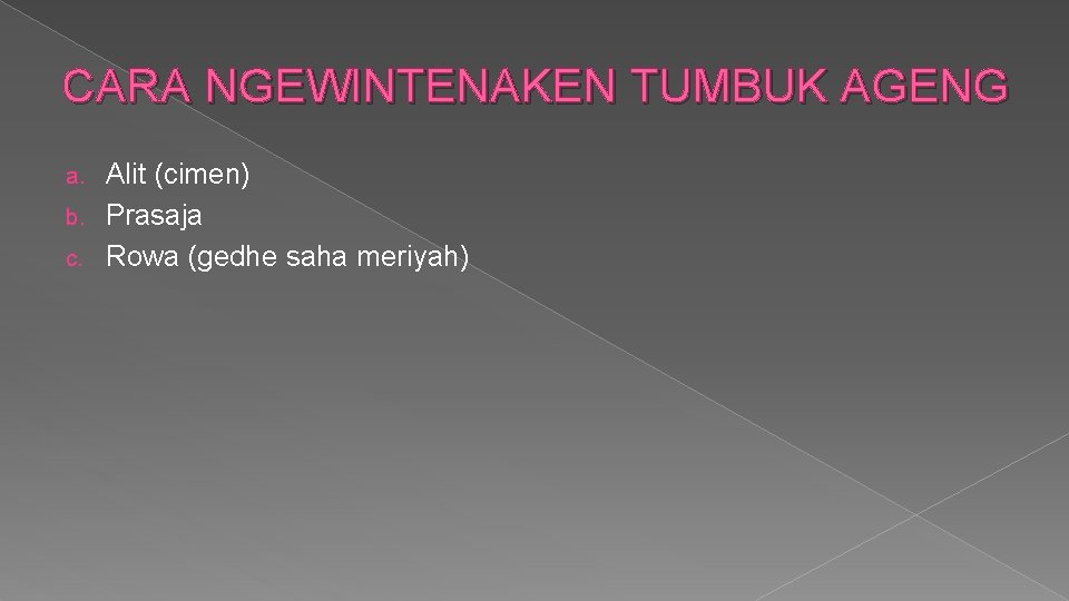 CARA NGEWINTENAKEN TUMBUK AGENG Alit (cimen) b. Prasaja c. Rowa (gedhe saha meriyah) a.