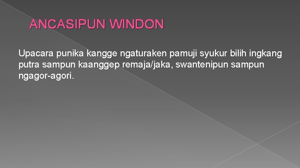 ANCASIPUN WINDON Upacara punika kangge ngaturaken pamuji syukur bilih ingkang putra sampun kaanggep remaja/jaka,