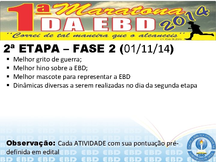 2ª ETAPA – FASE 2 (01/11/14) § § Melhor grito de guerra; Melhor hino