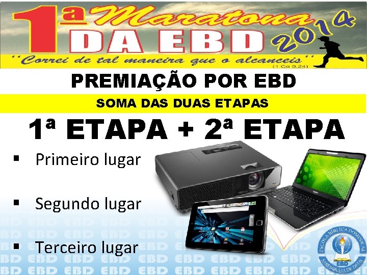 PREMIAÇÃO POR EBD SOMA DAS DUAS ETAPAS 1ª ETAPA + 2ª ETAPA § Primeiro