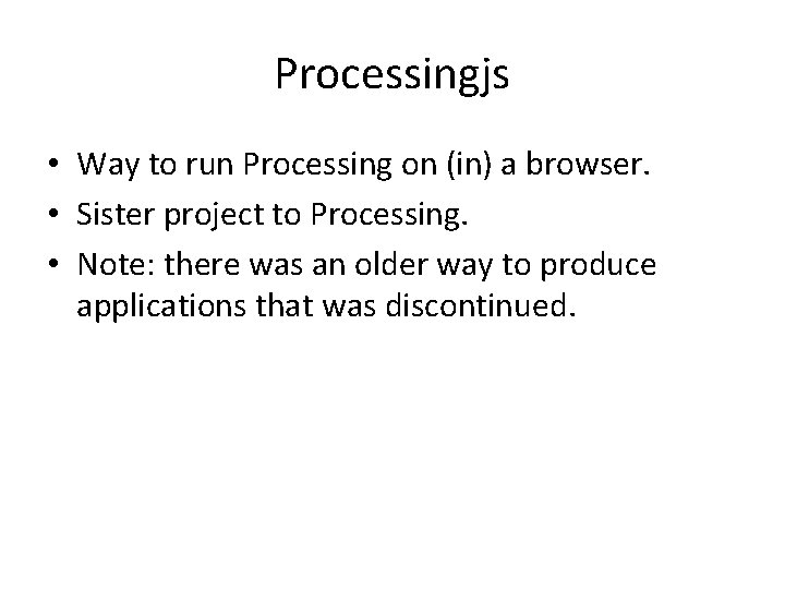 Processingjs • Way to run Processing on (in) a browser. • Sister project to Processingjs • Way to run Processing on (in) a browser. • Sister project to