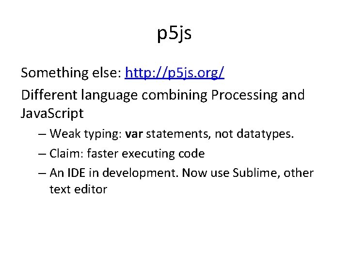 p 5 js Something else: http: //p 5 js. org/ Different language combining Processing p 5 js Something else: http: //p 5 js. org/ Different language combining Processing