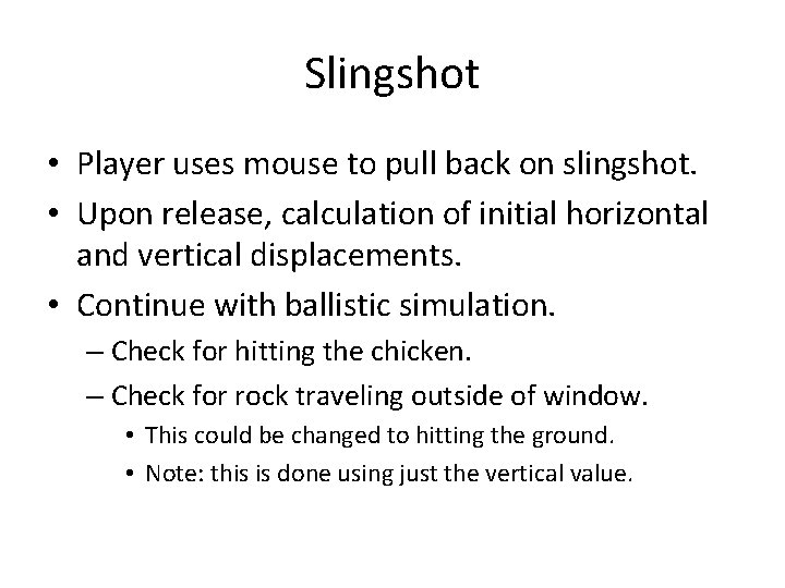 Slingshot • Player uses mouse to pull back on slingshot. • Upon release, calculation Slingshot • Player uses mouse to pull back on slingshot. • Upon release, calculation
