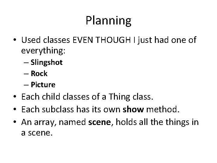 Planning • Used classes EVEN THOUGH I just had one of everything: – Slingshot Planning • Used classes EVEN THOUGH I just had one of everything: – Slingshot