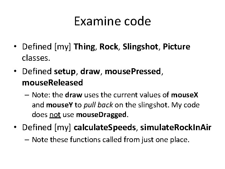 Examine code • Defined [my] Thing, Rock, Slingshot, Picture classes. • Defined setup, draw,