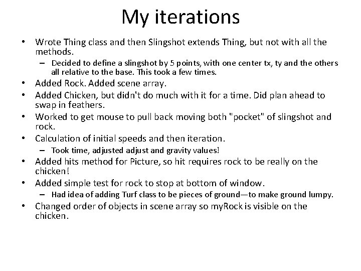 My iterations • Wrote Thing class and then Slingshot extends Thing, but not with My iterations • Wrote Thing class and then Slingshot extends Thing, but not with