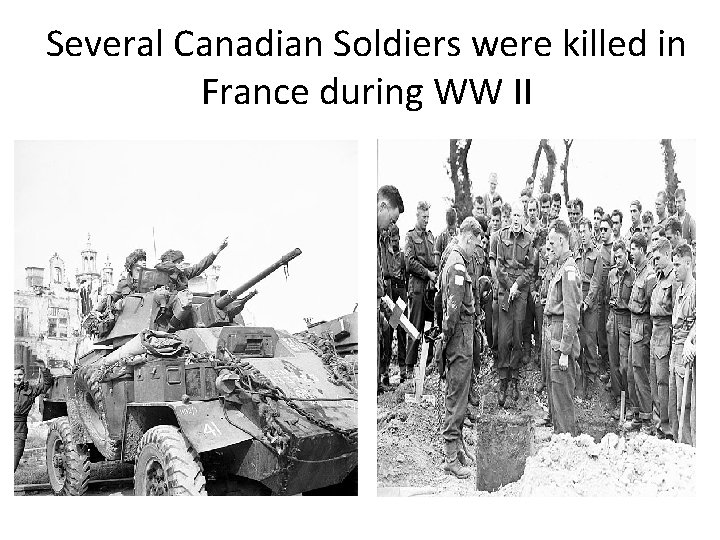 Several Canadian Soldiers were killed in France during WW II 