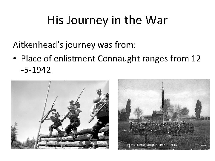 His Journey in the War Aitkenhead’s journey was from: • Place of enlistment Connaught