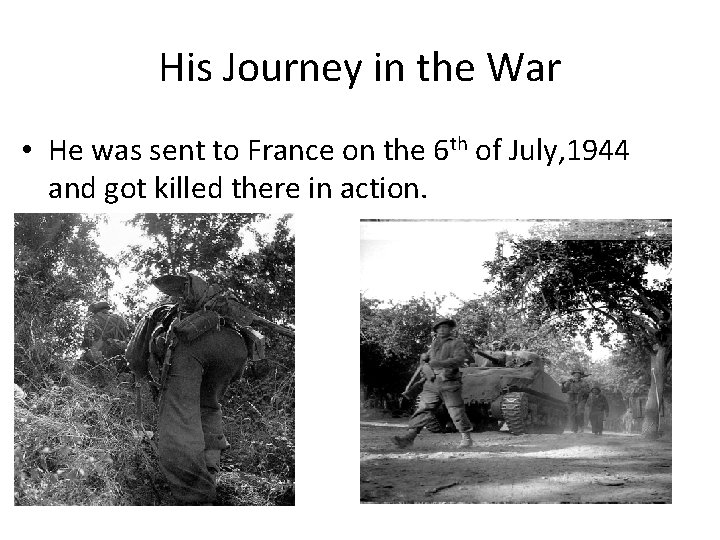 His Journey in the War • He was sent to France on the 6