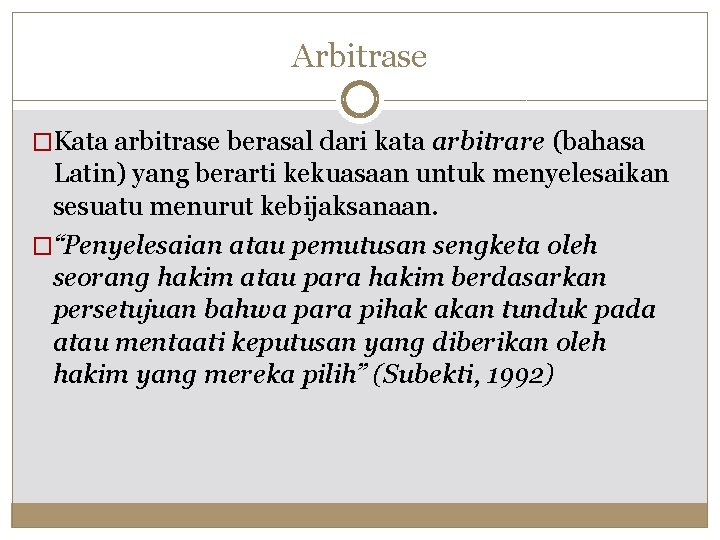 Arbitrase �Kata arbitrase berasal dari kata arbitrare (bahasa Latin) yang berarti kekuasaan untuk menyelesaikan