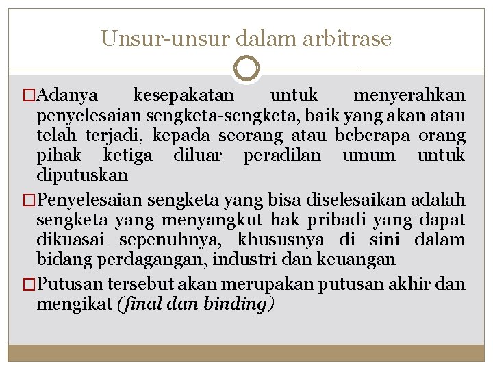 Unsur-unsur dalam arbitrase �Adanya kesepakatan untuk menyerahkan penyelesaian sengketa-sengketa, baik yang akan atau telah