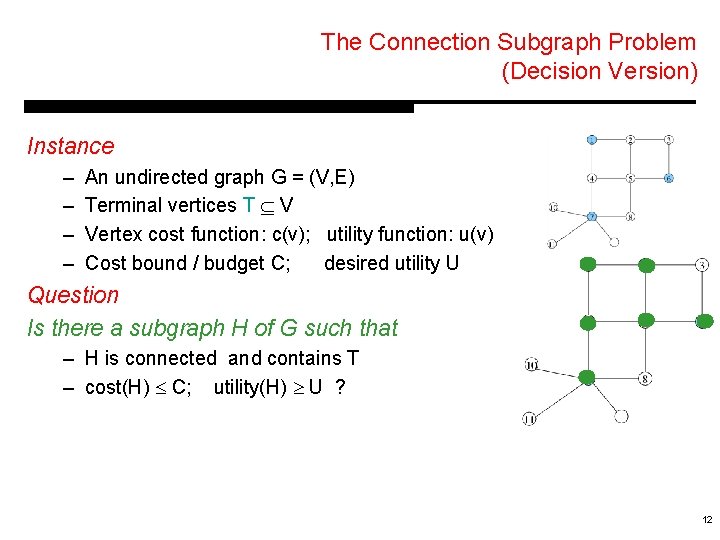 The Connection Subgraph Problem (Decision Version) Instance – – An undirected graph G =